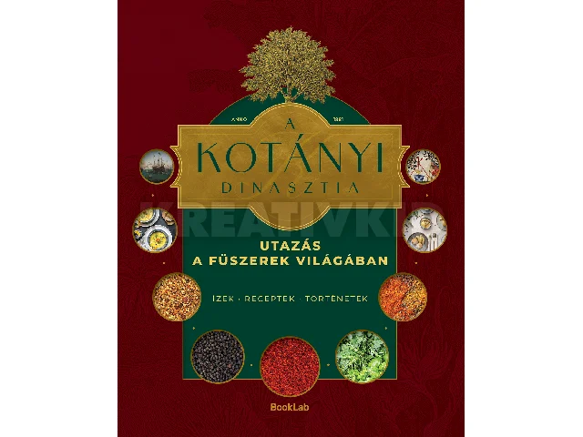 ZIRIG ÁRPÁD: A KOTÁNYI DINASZTIA - UTAZÁS A FŰSZEREK VILÁGÁBAN
