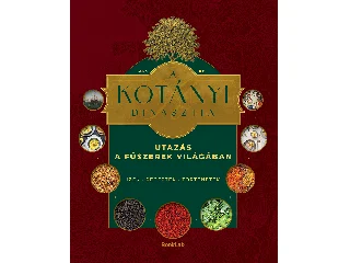 ZIRIG ÁRPÁD: A KOTÁNYI DINASZTIA - UTAZÁS A FŰSZEREK VILÁGÁBAN