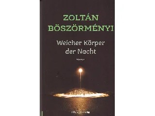 ZOLTÁN BÖSZÖRMÉNYI: WEICHER KÖRPER DER NACHT