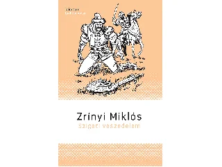 ZRÍNYI MIKLÓS: SZIGETI VESZEDELEM