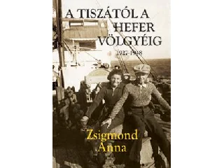 ZSIGMOND ANNA: A TISZÁTÓL A HEFER VÖLGYÉIG 1927-1948