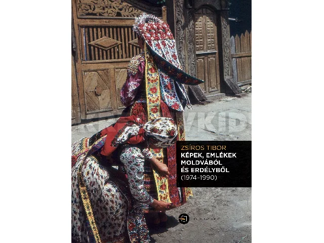 ZSÍROS TIBOR: KÉPEK, EMLÉKEK MOLDVÁBÓL ÉS ERDÉLYBŐL (1974-1990) + CD MELLÉKLET