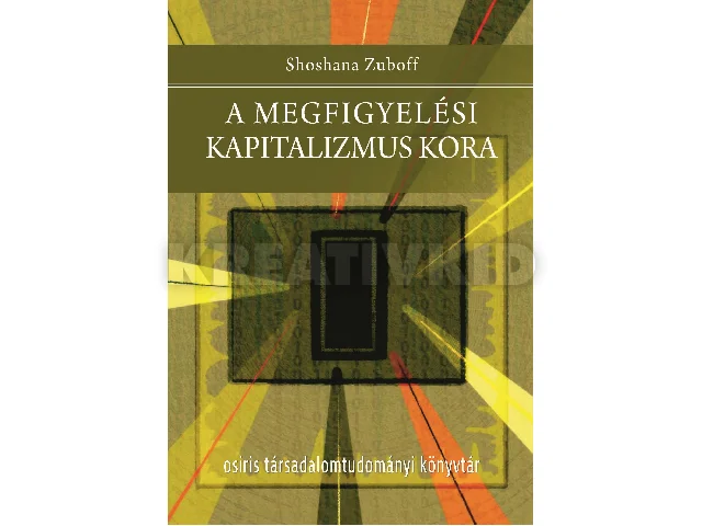 ZUBOFF, SHOSHANA: A MEGFIGYELÉSI KAPITALIZMUS KORA