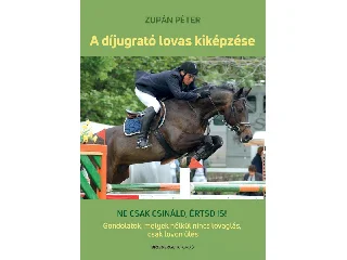 ZUPÁN PÉTER: A DÍJUGRATÓ LOVAS KIKÉPZÉSE