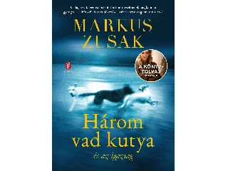 ZUSAK, MARKUS: HÁROM VAD KUTYA ÉS AZ IGAZSÁG